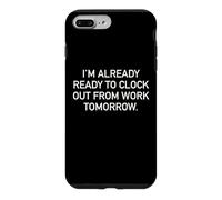I'm Already Ready To Clock Out From Work Tomorrow Funny Text Case for iPhone 7 Plus/8 Plus
