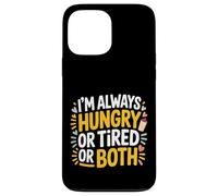 I'm Always Hungry Or Tired Or Both Exhausted Jokes - Case for iPhone 13 Pro Max