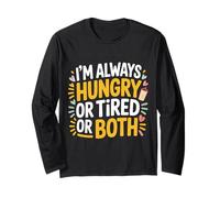 I'm Always Hungry Or Tired Or Both Exhausted Jokes - Long Sleeve T-Shirt