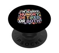 I'm Always Hungry Or Tired Or Both Exhausted Jokes - PopSockets Adhesive PopGrip
