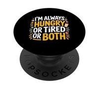 I'm Always Hungry Or Tired Or Both Exhausted Jokes - PopSockets Adhesive PopGrip