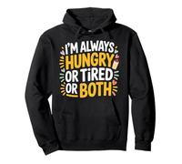 I'm Always Hungry Or Tired Or Both Exhausted Jokes - Pullover Hoodie
