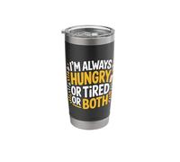 I'm Always Hungry Or Tired Or Both Exhausted Jokes - Stainless Steel Insulated Tumbler