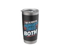 I'm Always Hungry Or Tired Or Both Exhausted Jokes |- Stainless Steel Insulated Tumbler