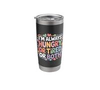 I'm Always Hungry Or Tired Or Both Exhausted Jokes - Stainless Steel Insulated Tumbler