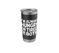 I'm Always Hungry Or Tired Or Both Exhausted Jokes - Stainless Steel Insulated Tumbler