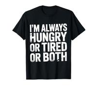 I'm Always Hungry Or Tired Or Both Exhausted Jokes - T-Shirt