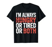 I'm Always Hungry Or Tired Or Both Exhausted Jokes - T-Shirt