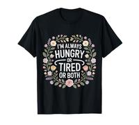 I'm Always Hungry Or Tired Or Both Exhausted Jokes |- T-Shirt