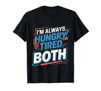 I'm Always Hungry Or Tired Or Both Exhausted Jokes |- T-Shirt