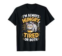 I'm Always Hungry Or Tired Or Both Exhausted Jokes - T-Shirt