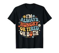 I'm Always Hungry Or Tired Or Both Exhausted Jokes |- T-Shirt