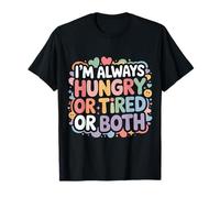 I'm Always Hungry Or Tired Or Both Exhausted Jokes - T-Shirt