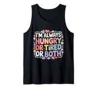 I'm Always Hungry Or Tired Or Both Exhausted Jokes - Tank Top