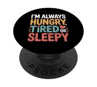 I'm Always Hungry Tired Or Sleepy Relatable Routine |- PopSockets Adhesive PopGrip