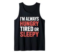 I'm Always Hungry Tired Or Sleepy Relatable Routine |- Tank Top