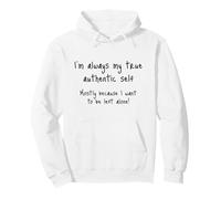 I'm Always My True Authentic Self, funny sarcastic saying Pullover Hoodie