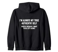 I'm Always My True Authentic Self, funny sarcastic saying Zip Hoodie