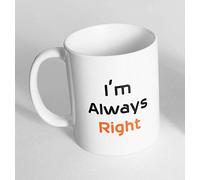 I'm Always Right Ceramic Novelty Mug Funny Gift Coffee Tea 96 (Mug Only)