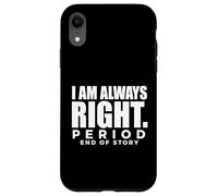 I'm Always Right Period EOS Assertive Saying Case for iPhone XR