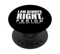 I'm Always Right Period EOS Assertive Saying PopSockets Adhesive PopGrip