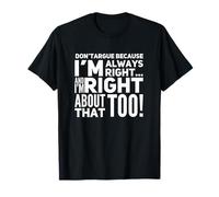 I'm Always Right Win An Argument Quote Phrase T-Shirt