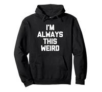 I'm Always This Weird - Funny Saying Sarcastic Novelty Weird Pullover Hoodie