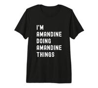 I'm Amandine Doing Amandine Things Premium T-Shirt