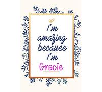 I'm amazing because I'm Gracie - personalized name notebook for girls and women: Personalized Name Journal Writing Notebook For Girls, women, girlfriend, ... 150 pages, 6X9, Soft cover, Glossy finish