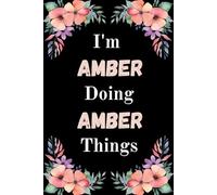 I'm Amber Doing Amber Things: A Cute Personalized Notebook for Women, Teens, and Girls Named Amber - Fun Gift for Writing, Journaling, and Everyday Notes