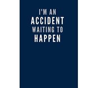 I'm An Accident Waiting to Happen: Lined Notebook