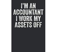 I'M An Accountant I Work My Assets Off: Blank Lined Journal - Notebook For Accountants And Accounting Coworkers