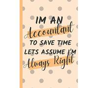 Im an Accountant to Save Time Lets Assume I'm Always Right: Blank Lined Notebook Journal Accountant gifts - Unique Funny Novelty Gag Gift for your ... : Cute yellow and cream Notebook for Notes