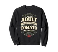 I'm An Adult Like A Tomato Is A Fruit Funny Adulting Quote Sweatshirt