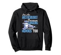 I'm An Anesthesiologist Because Surgeons Need Heroes Too Pullover Hoodie
