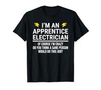 I'm An Apprentice Electrician T-shirt Funny Sarcastic Tee T-Shirt