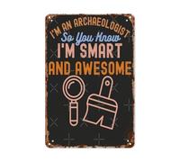 I'M An Archaeologist So You Know I'M Smart And Awesome Aesthetic Archaeology Dig Activity Plaque Poster Weatherproof Iron Signs Vintage Tin Wall Plaque For Shed Driveway Shop 20X30Cm