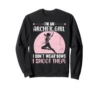 I'm An Archer Girl I Don't Wear Bows I Shoot Them Sweatshirt