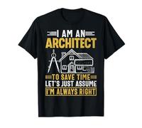I'm an Architect to Save Time Let's Assume - Architecture T-Shirt