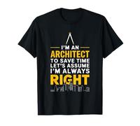 I'M An Architect To Save Time Let'S Assume I'M Always Right T-Shirt