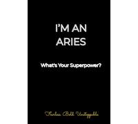 I'm an Aries: What's Your Superpower?: Astrology Notebook for Aries Women, Men and Zodiac Lovers | 100 Lined Pages