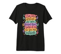 I'm an Artist do You Know How Rare it is to See me Outside Premium T-Shirt