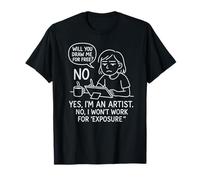 I'm an Artist Won't Work for Free Exposure T-Shirt