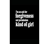 I'm An Ask For Forgiveness Not Permission Kind Of Girl: 8.5 x 11 Notebook/Journal