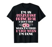 I'm an Assistant Principal I Don't Stop When I'm Tired T-Shirt