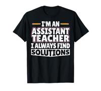 I'm an Assistant Teacher I Always Find Solution Teacher Aide T-Shirt