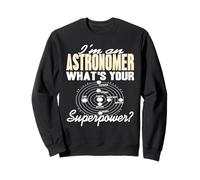 I'm an Astronomer What's Your Superpower Sweatshirt