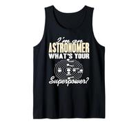 I'm an Astronomer What's Your Superpower Tank Top