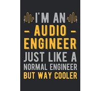 I'm An Audio Engineer Just Like Normal Engineer But Way Cooler: Funny Sound Engineering Blank Lined Book Gift For Music Lovers
