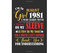 I'm An August Girl 1981 I Was Born With My Heart On My Sleeve A Fire In My Soul And A Mouth I Cant Control Thank You For Understanding: Composition ... For Diary, Doodling, Happy Birthday Gift